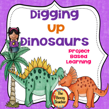 Preview of Project Based Learning - Digging Up Dinosaurs | PBL | Plans | Activities |Rubric