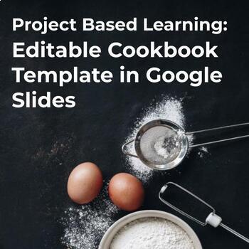 Preview of Project Based Learning: Editable Cookbook Template in Google Slides