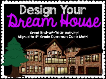 Preview of Project Based Learning+End of Year FUN:Design A Dream House 4th Common Core Math