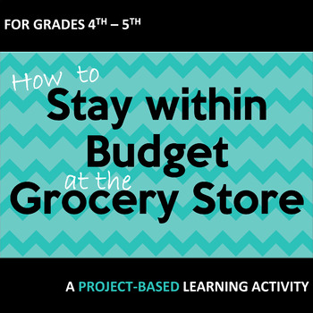 Preview of Project Based Learning How to Stay within Budget at the Grocery Store