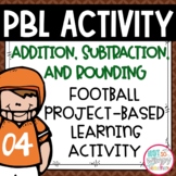 Addition, Subtraction & Rounding Project Based Learning Ma
