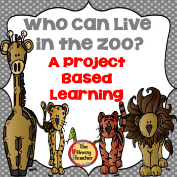 Preview of Project Based Learning: Who Can Live in the Zoo | PBL | Zoo | Plans | Rubric