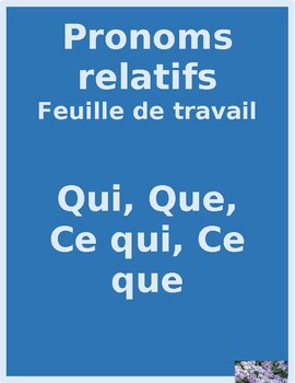 Pronoms relatifs (French Relative Pronouns) Qui, Que, Ce qui, Ce que