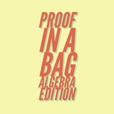 Proof in a Bag (Algebra Edition)