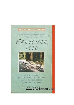 Preview of Provence, 1970: M.F.K. Fisher, Julia Child, James Beard, and the Reinvention of