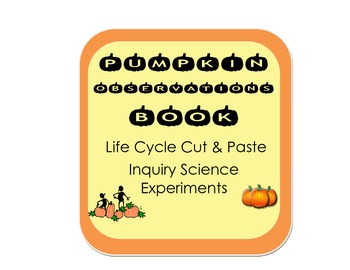 Preview of Pumpkin Observations Book, Inquiry Activity and Pumpkin Life Cycle cut & paste
