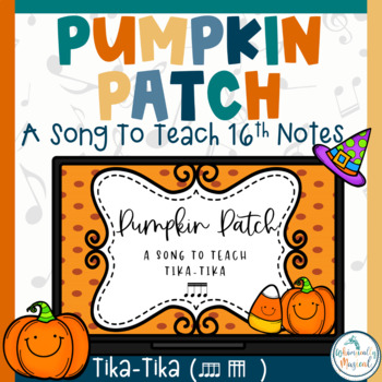 Preview of Halloween Music Activity: Pumpkin Patch | A Song To Teach 16th Notes | Tika-Tika
