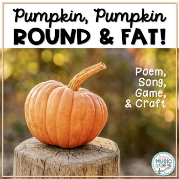 Preview of Pumpkin, Pumpkin, Round and Fat Song, Poem, Game, and Craft