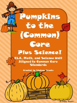 Preview of Pumpkin Unit: Pumpkins to the Common Core PLUS Science!
