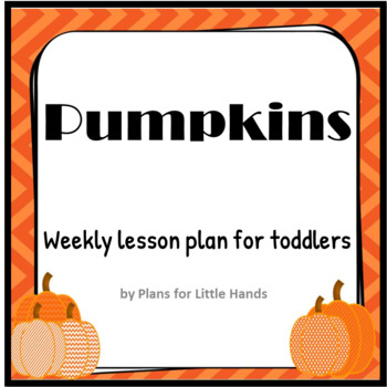 Pumpkins Toddler Lesson Plan by Plans for Little Hands | TpT