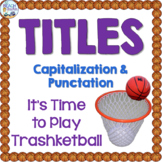Titles (Punctuation & Capitalization) Trashketball Review Game