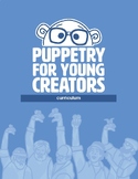 Puppetry for Young Creatives - Curriculum 5-8th grade