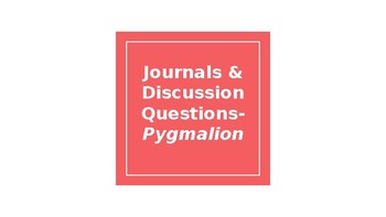 Preview of Pygmalion: Study Guides, Journal Prompts, and Discussion Questions