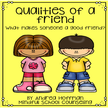 Friendship Skills ~ Qualities of a Good Friend by Mindful School Counseling