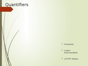 Preview of Quantifiers - ESL - EFL- G.E.P - Grammar - Lower Intermediate - 24 PPT slides