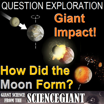Preview of Question Exploration: How Did the Moon Form? GIANT IMPACT!
