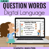 Question Words Digital Language Activities - L.K.1.d Googl