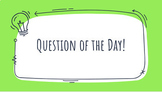 Question of the Day! Slides (140 Questions)