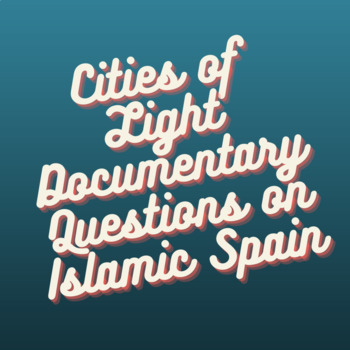 Preview of Questions for Cities of Light Documentary on Islamic Spain