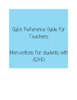 Preview of Quick Reference Guide for Teachers: Intervention Strategies for ADHD Students