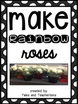 Preview of Quick and Easy Science Experiment: Make Rainbow Roses in Your Classroom Today!