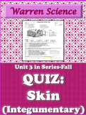 Quiz: Integumentary (Skin)-Unit 3 in Series (Fall)