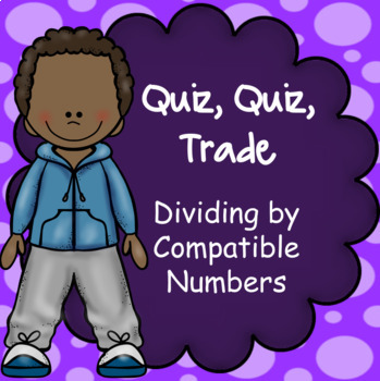 Preview of Dividing with Compatible Numbers - Quiz Quiz Trade Game, Cooperative Learning