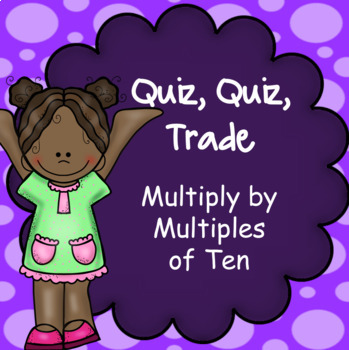 Preview of Multiplying by Multiples of Ten - Quiz Quiz Trade Game, Cooperative Learning