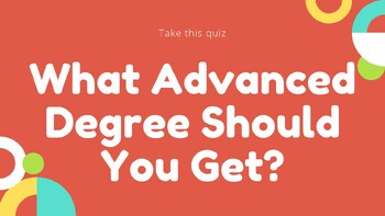 Preview of Quiz: What Advanced Degree Should You Get?