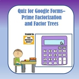 Quiz for Google Forms - Prime Factorization & Factor Trees