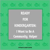 READY FOR KINDERGARTEN: I Want To Be A Community Helper
