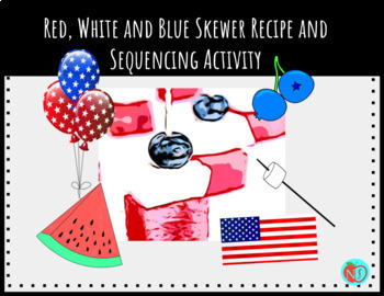 Preview of RED WHITE AND BLUE SKEWER Recipe | SEQUENCING Interactive Worksheet/Activity