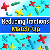 REDUCING FRACTIONS - MATCH UP