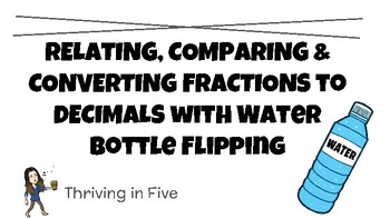 Preview of Relating, Comparing & Converting Fractions to Decimals with Bottle Flipping