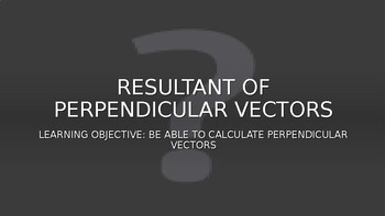 Preview of RESULTANT OF PERPENDICULAR VECTORS LESSON