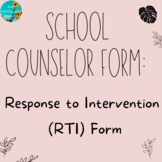 School Counselor Form: Response to Intervention (RTI) Form