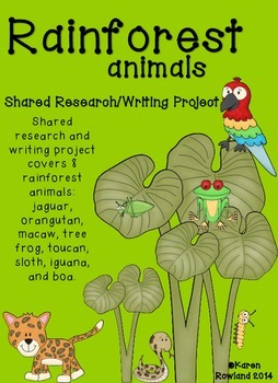Rainforest Animals Shared Research and Writing Project by Karen Rowland