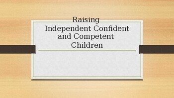 Preview of Raising Confident, Competent and independence children. A parent workshop PPT