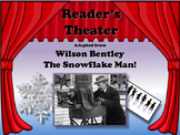 Reader's Theater WILSON BENTLEY: THE SNOWFLAKE MAN Great H