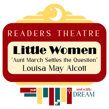 Preview of Readers Theatre: Alcott's Little Women -- Aunt March Settles the Question - CCSS