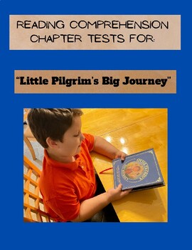 Preview of Reading Comprehension Chapter Tests for: Little Pilgrim’s Big Journey