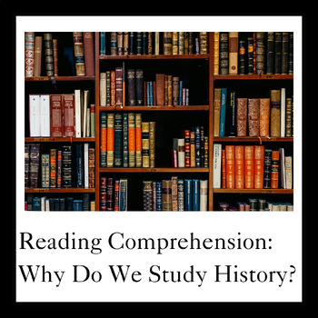 Preview of Reading Comprehension: Why Do We Study History?