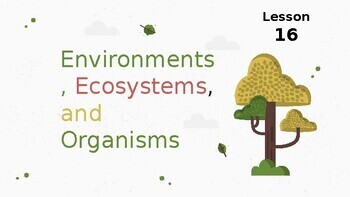 Preview of Reading Passage 16: Environments, Ecosystems, and Organisms PPT