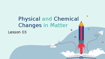 Preview of Reading Passage 3: Physical and Chemical Changes in Matter PPT
