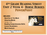 Reading Street 4th- Unit 2 Week 4 PowerPoint- Horse Heroes