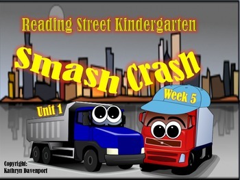 Unit 1 Week 5 Kindergarten Reading Street PowerPoint. Smash!Crash!