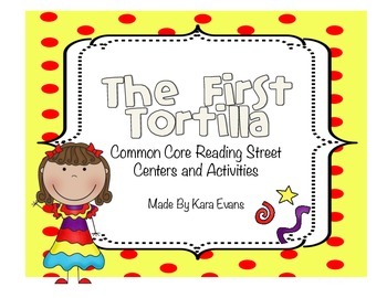 Preview of Reading Street Unit 4 Week 5 - The First Tortilla Centers and Activities