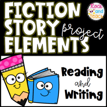 Reading and Writing Project: Fiction Story Elements & Narrative Writing