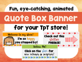 Ready-to-Use Animated Quote Box Banner for your TpT Store!