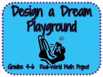 Preview of Real World Math Project: Designing a Dream Playground (Common Core Aligned)
